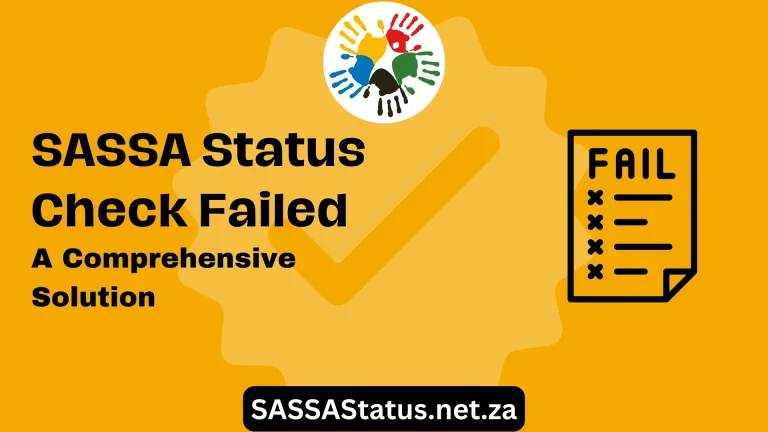SASSA Status Check Failed – A Comprehensive Solution